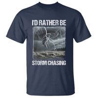 Funny I Would Rather Be Storm Chasing T Shirt Storm Tornado Lover - Wonder Print Shop