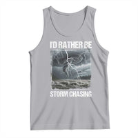Funny I Would Rather Be Storm Chasing Tank Top Storm Tornado Lover - Wonder Print Shop