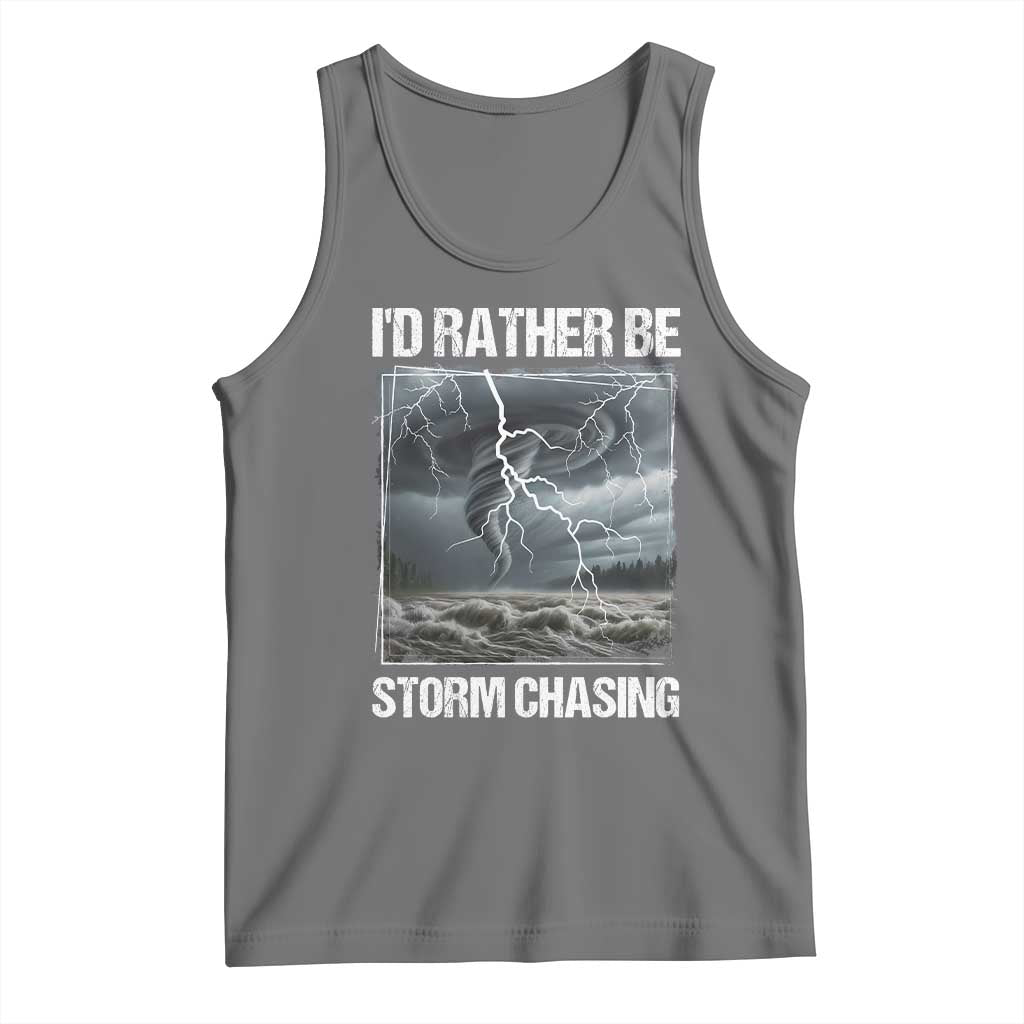 Funny I Would Rather Be Storm Chasing Tank Top Storm Tornado Lover - Wonder Print Shop