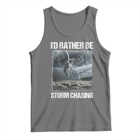 Funny I Would Rather Be Storm Chasing Tank Top Storm Tornado Lover - Wonder Print Shop