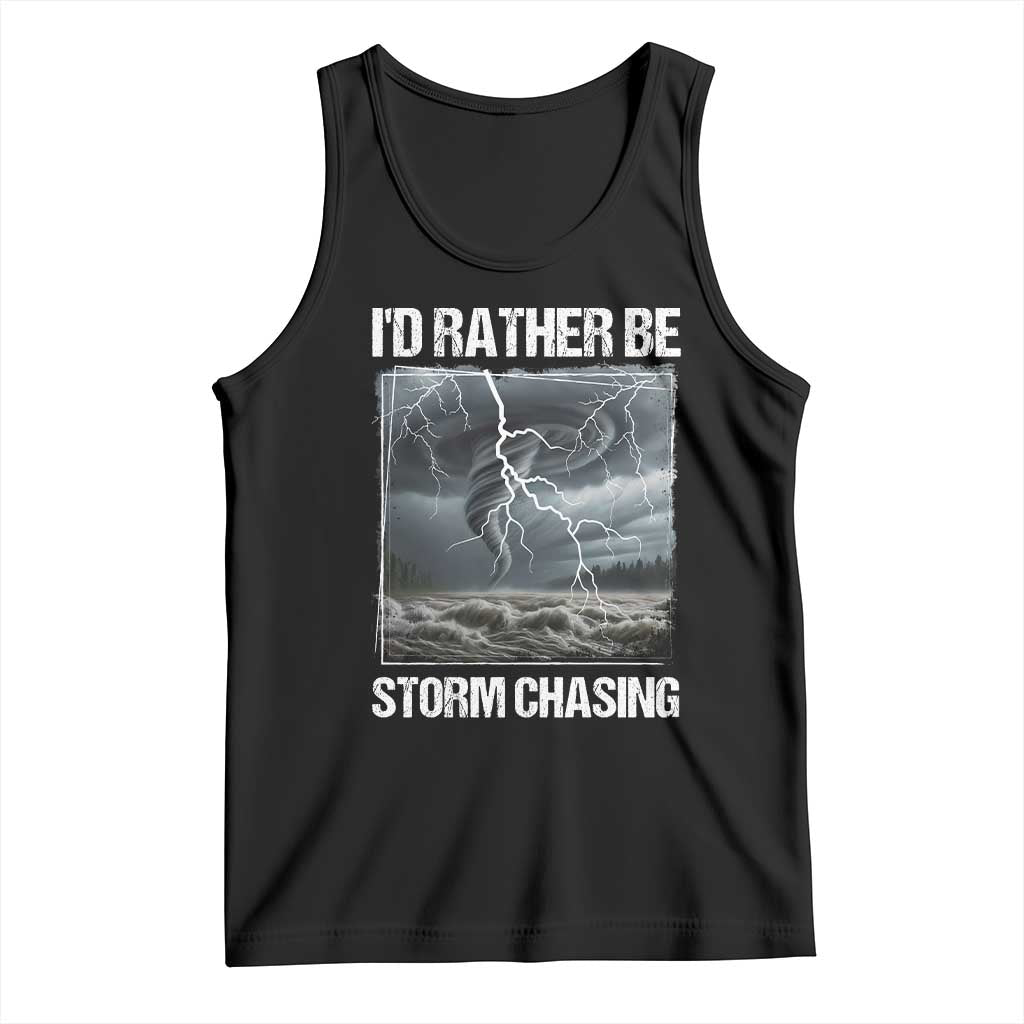 Funny I Would Rather Be Storm Chasing Tank Top Storm Tornado Lover - Wonder Print Shop