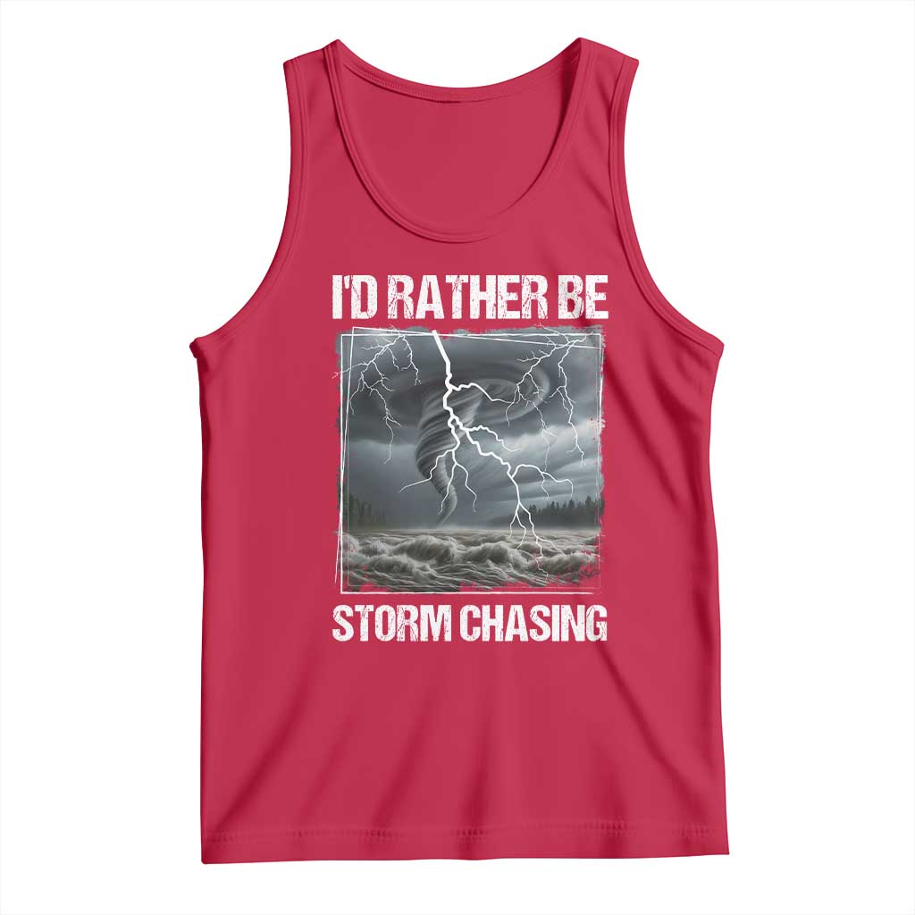 Funny I Would Rather Be Storm Chasing Tank Top Storm Tornado Lover - Wonder Print Shop