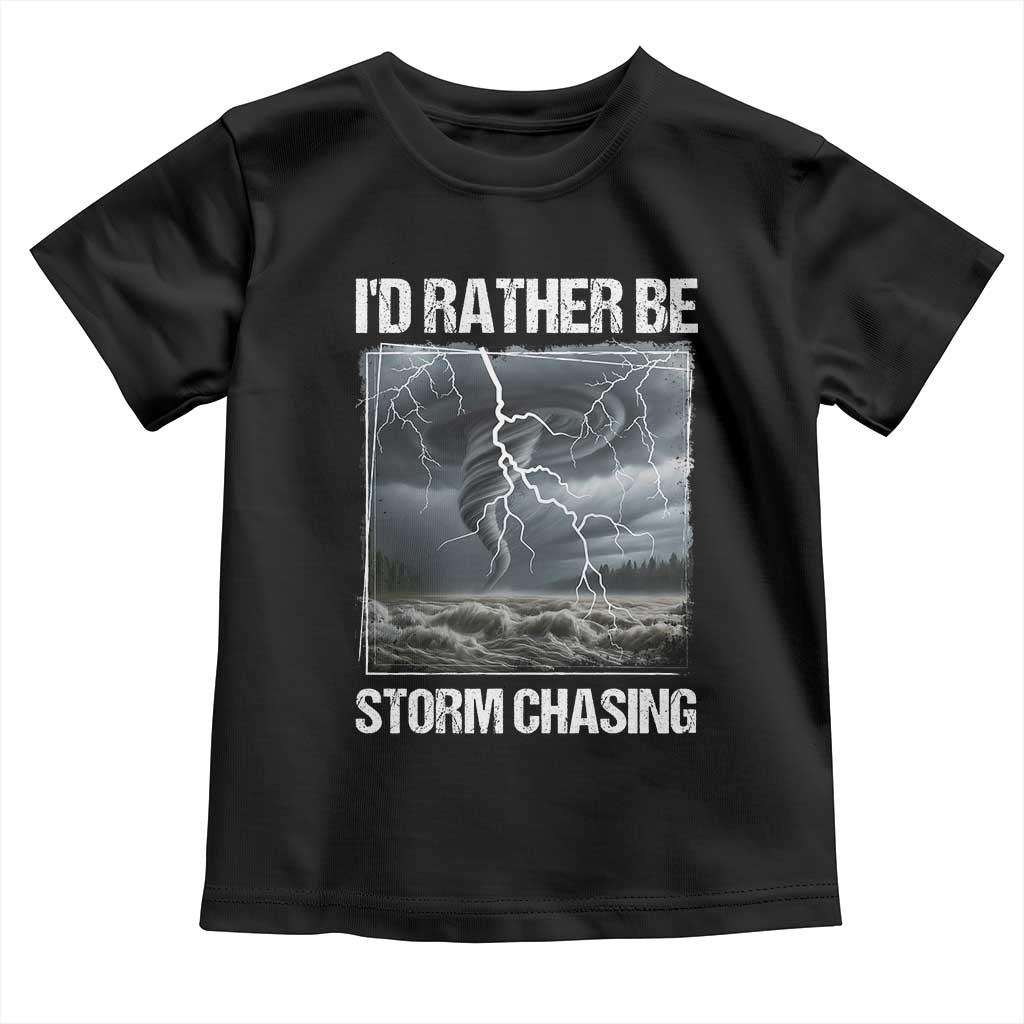 Funny I Would Rather Be Storm Chasing Toddler T Shirt Storm Tornado Lover - Wonder Print Shop