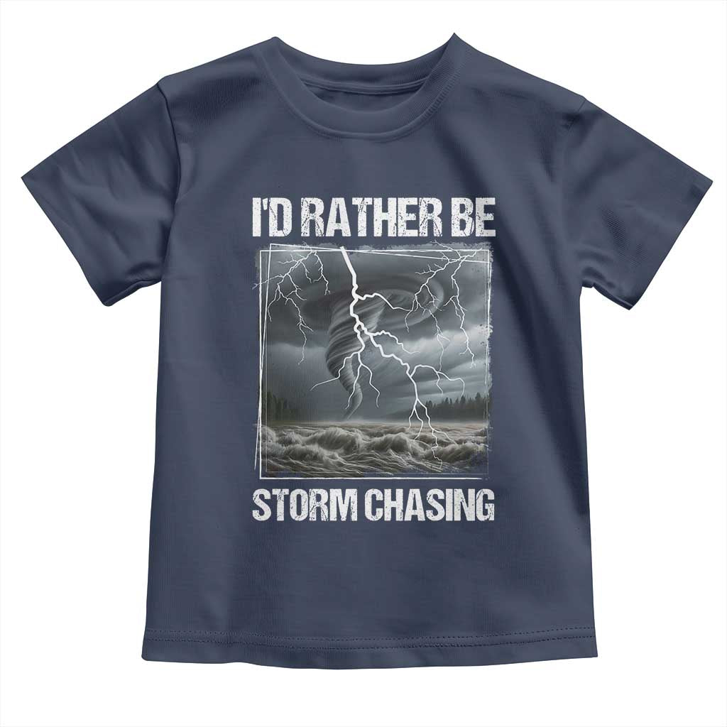 Funny I Would Rather Be Storm Chasing Toddler T Shirt Storm Tornado Lover - Wonder Print Shop