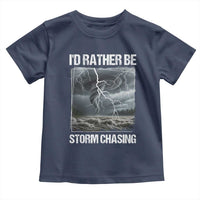 Funny I Would Rather Be Storm Chasing Toddler T Shirt Storm Tornado Lover - Wonder Print Shop