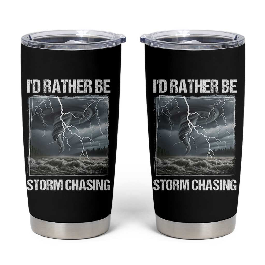 Funny I Would Rather Be Storm Chasing Tumbler Cup Storm Tornado Lover - Wonder Print Shop