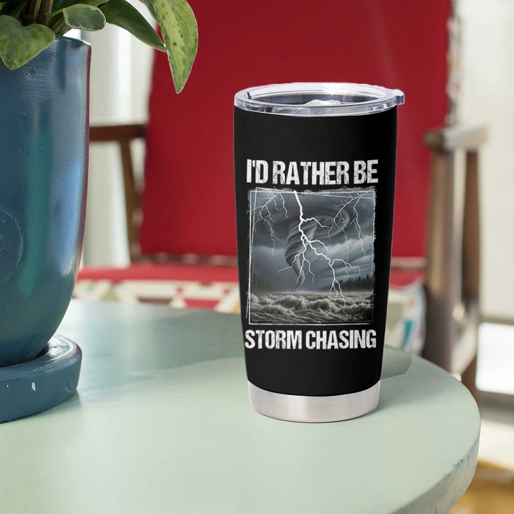 Funny I Would Rather Be Storm Chasing Tumbler Cup Storm Tornado Lover - Wonder Print Shop
