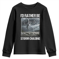 Funny I Would Rather Be Storm Chasing Youth Sweatshirt Storm Tornado Lover - Wonder Print Shop