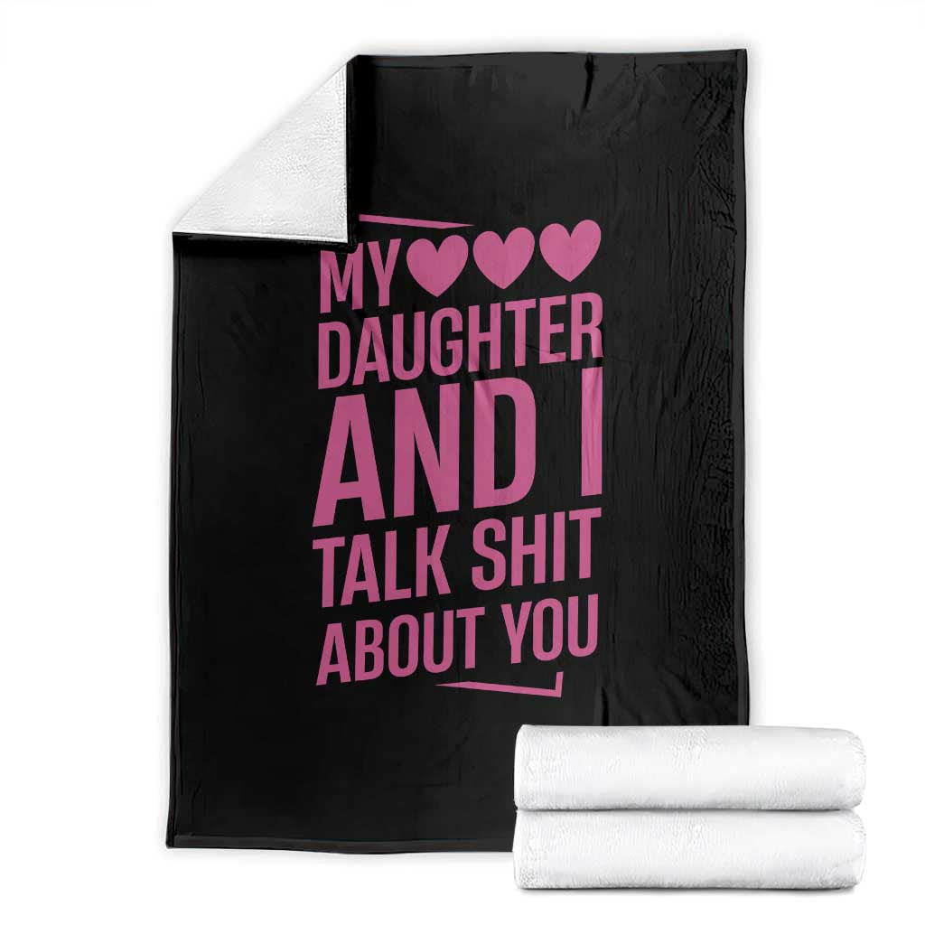Funny My Daughter And I Talk Shit About You Throw Blanket - Wonder Print Shop