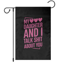 Funny My Daughter And I Talk Shit About You Garden Flag - Wonder Print Shop