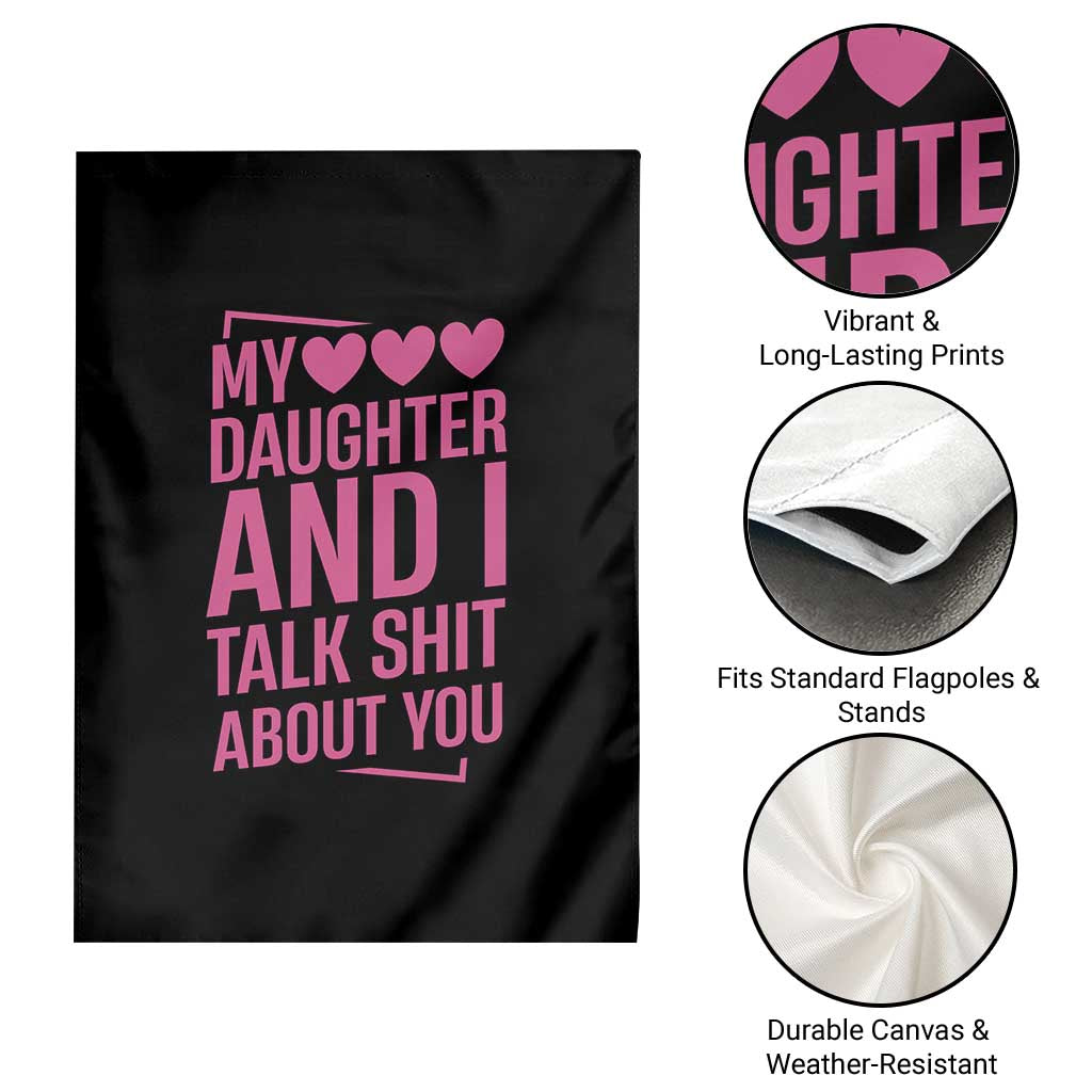 Funny My Daughter And I Talk Shit About You Garden Flag - Wonder Print Shop