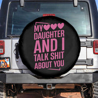 Funny My Daughter And I Talk Shit About You Spare Tire Cover - Wonder Print Shop