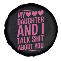 Funny My Daughter And I Talk Shit About You Spare Tire Cover - Wonder Print Shop