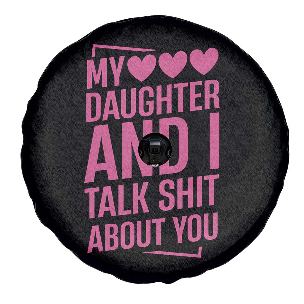 Funny My Daughter And I Talk Shit About You Spare Tire Cover - Wonder Print Shop