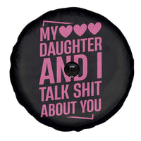 Funny My Daughter And I Talk Shit About You Spare Tire Cover - Wonder Print Shop