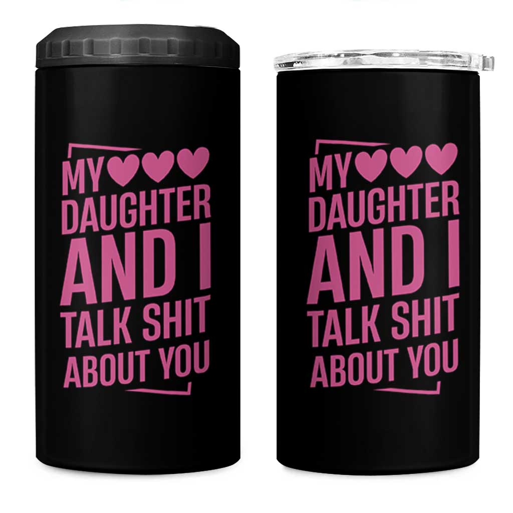 Funny My Daughter And I Talk Shit About You 4 in 1 Can Cooler Tumbler - Wonder Print Shop