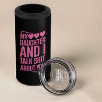 Funny My Daughter And I Talk Shit About You 4 in 1 Can Cooler Tumbler - Wonder Print Shop