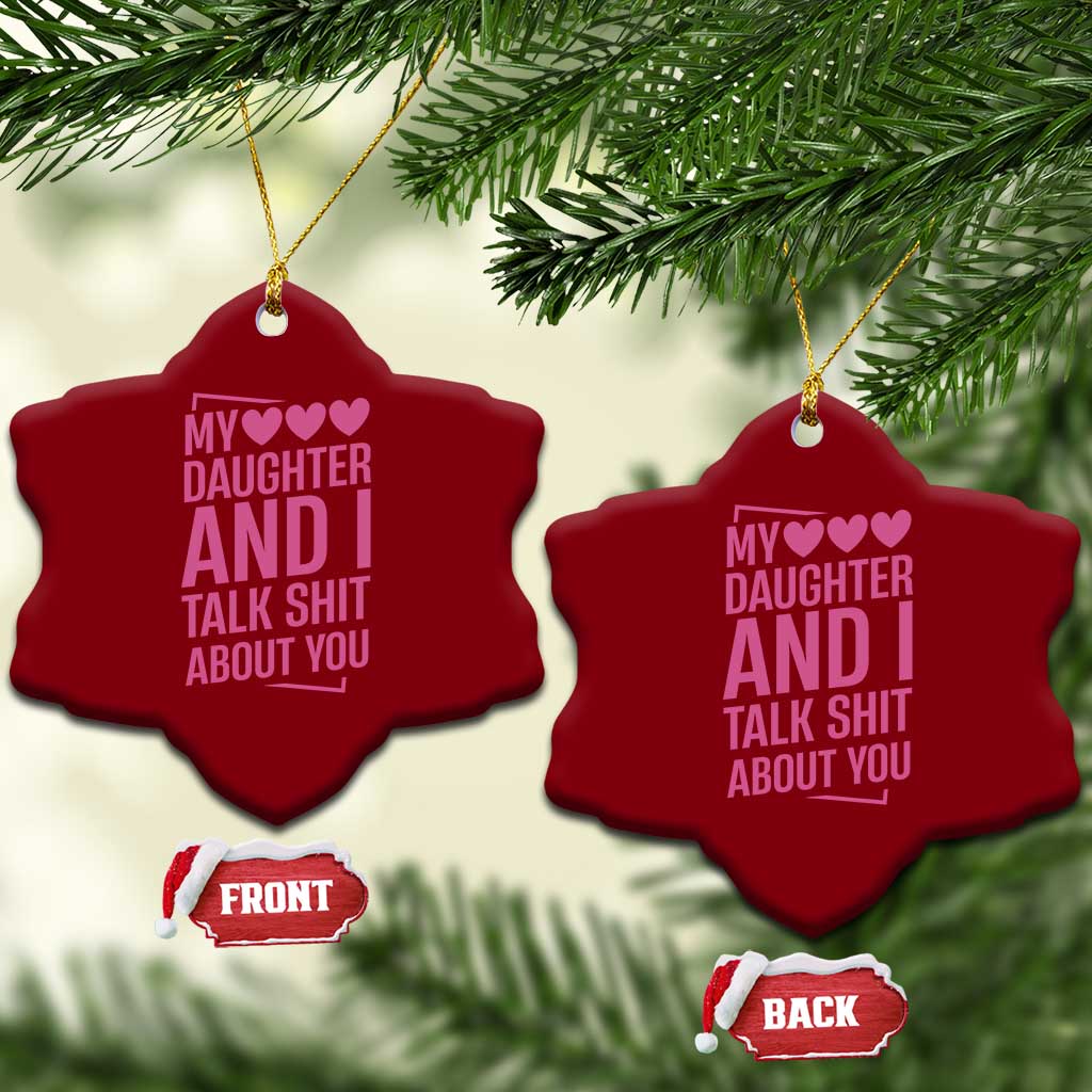 Funny My Daughter And I Talk Shit About You Ceramic Ornament - Wonder Print Shop