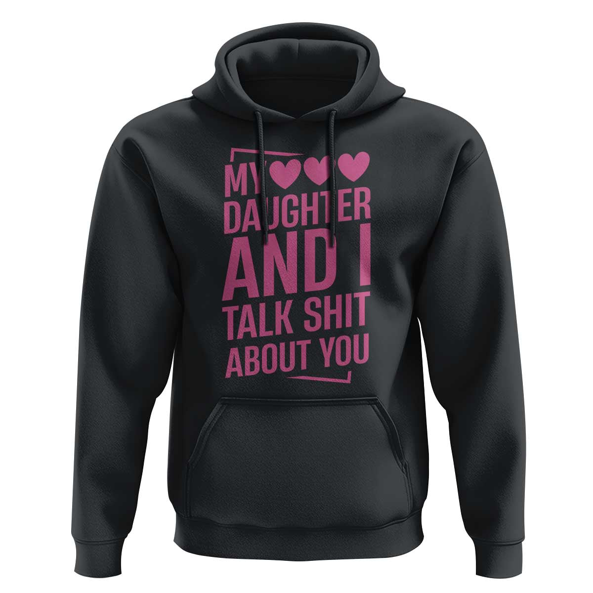 Funny My Daughter And I Talk Shit About You Hoodie - Wonder Print Shop