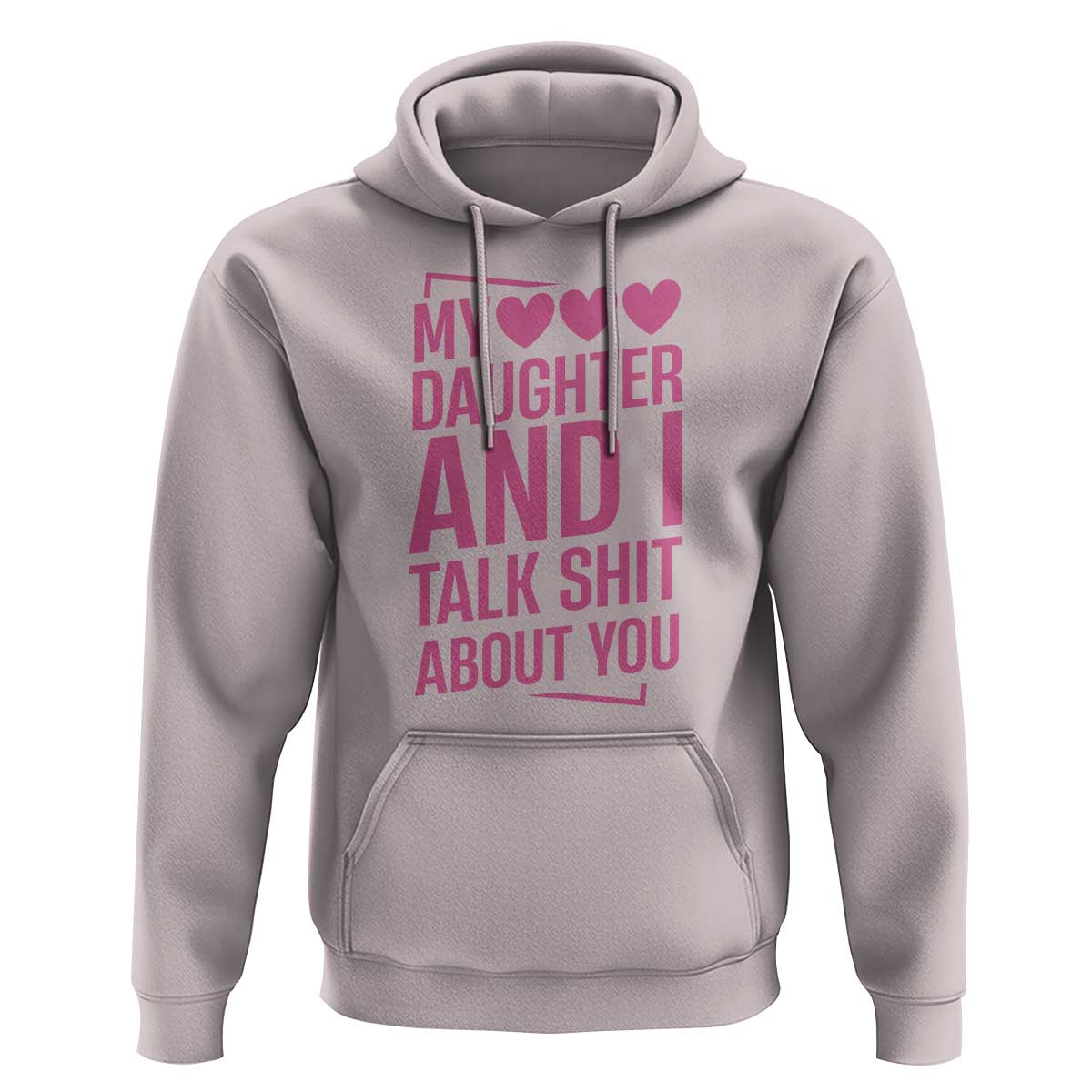 Funny My Daughter And I Talk Shit About You Hoodie - Wonder Print Shop