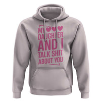 Funny My Daughter And I Talk Shit About You Hoodie - Wonder Print Shop