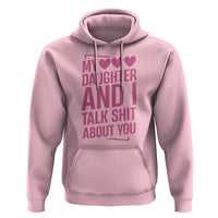 Funny My Daughter And I Talk Shit About You Hoodie - Wonder Print Shop