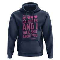 Funny My Daughter And I Talk Shit About You Hoodie - Wonder Print Shop