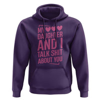 Funny My Daughter And I Talk Shit About You Hoodie - Wonder Print Shop
