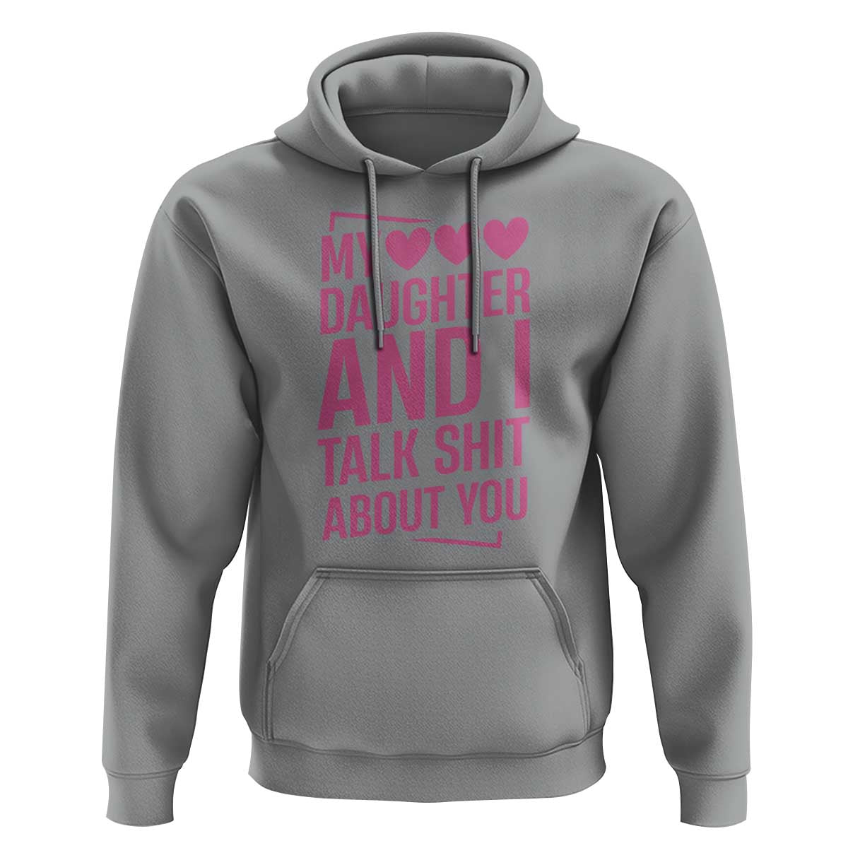 Funny My Daughter And I Talk Shit About You Hoodie - Wonder Print Shop