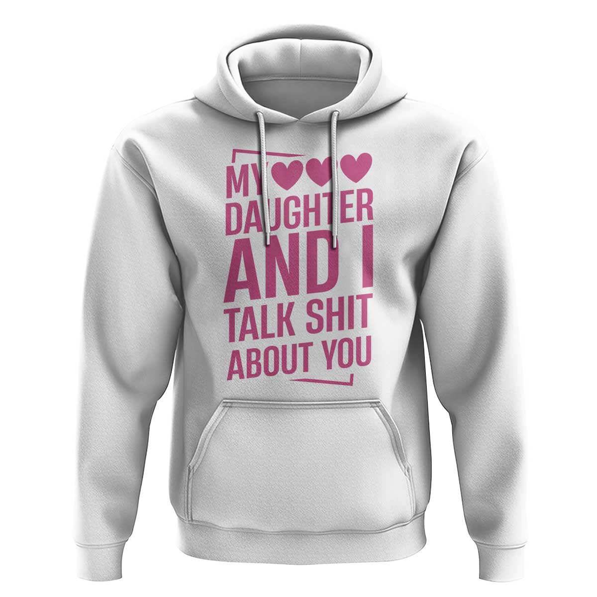 Funny My Daughter And I Talk Shit About You Hoodie - Wonder Print Shop