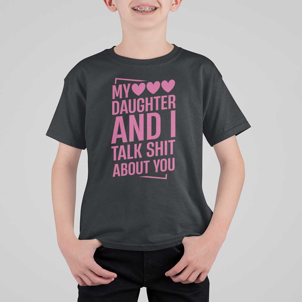 Funny My Daughter And I Talk Shit About You T Shirt For Kid - Wonder Print Shop