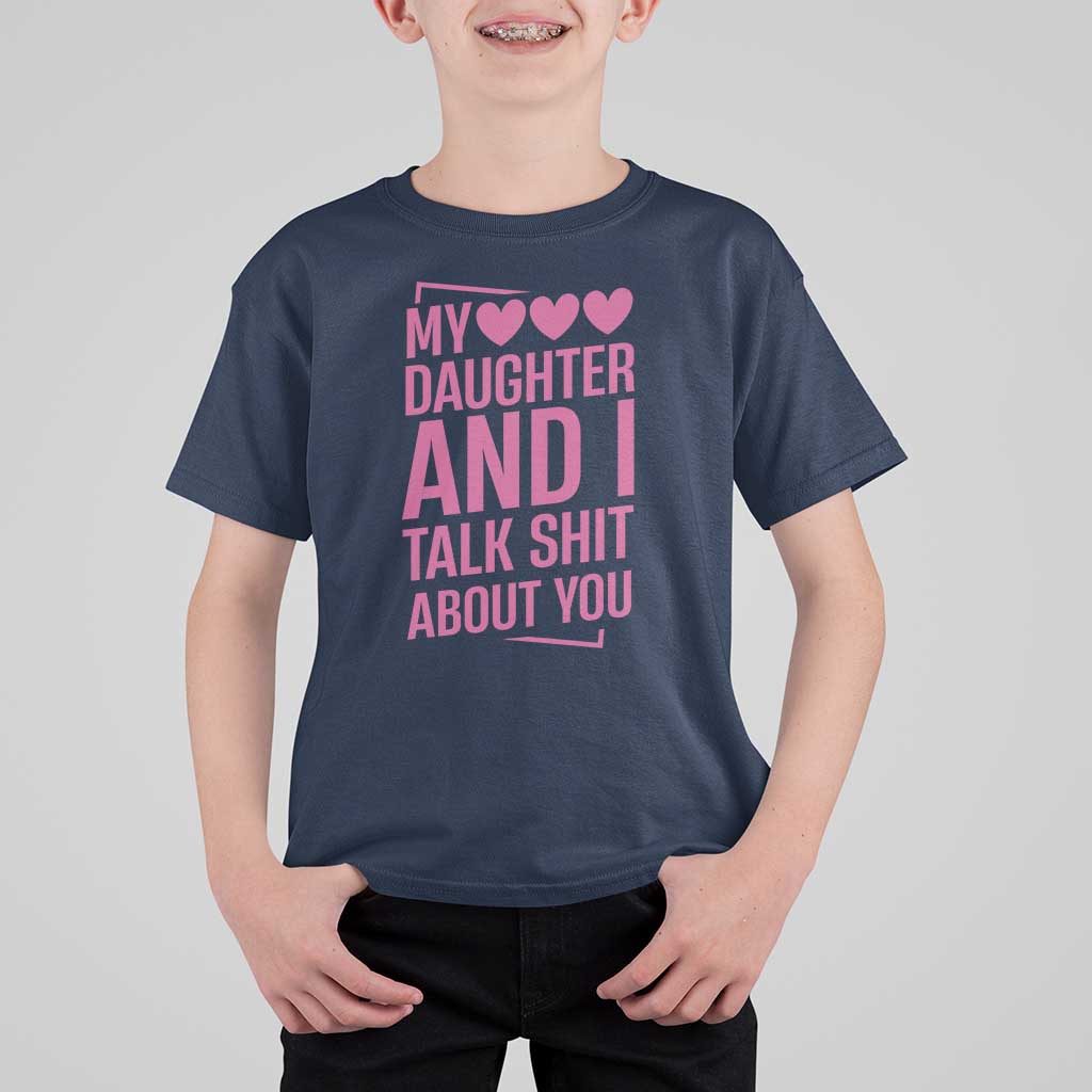 Funny My Daughter And I Talk Shit About You T Shirt For Kid - Wonder Print Shop