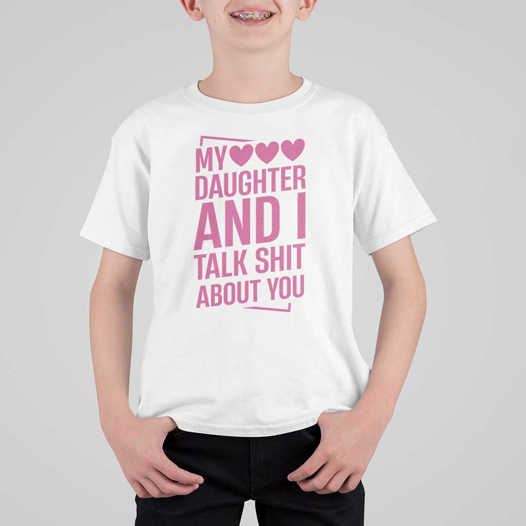 Funny My Daughter And I Talk Shit About You T Shirt For Kid - Wonder Print Shop