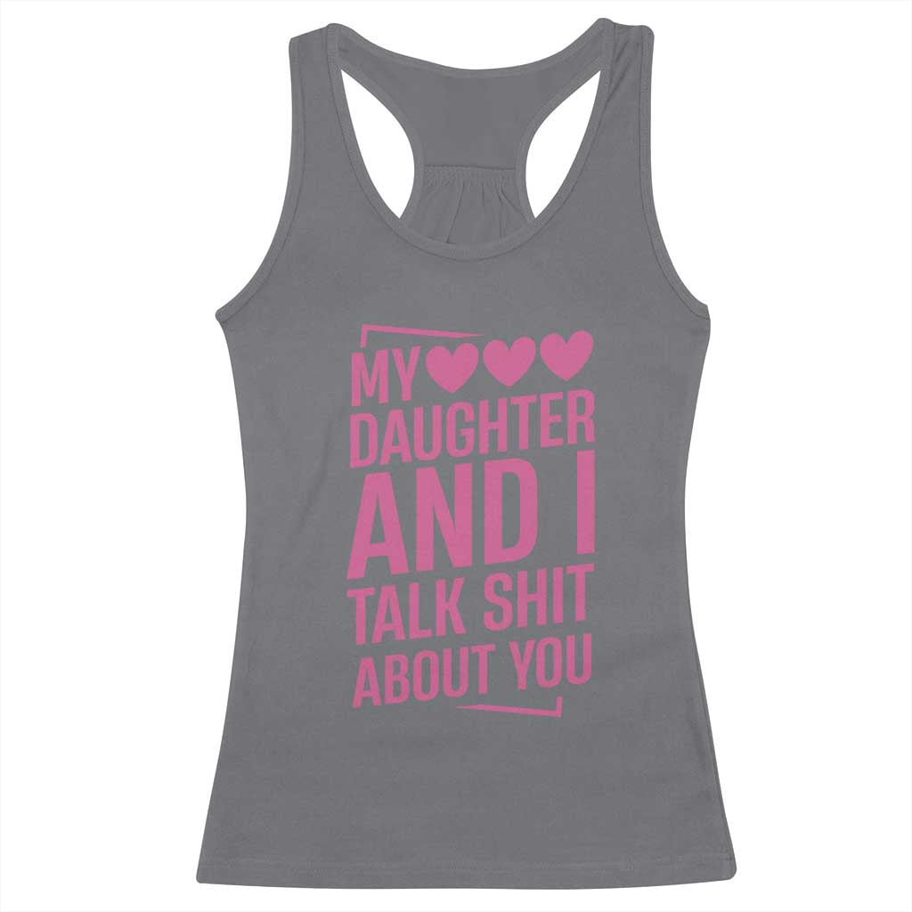 Funny My Daughter And I Talk Shit About You Racerback Tank Top - Wonder Print Shop