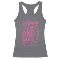 Funny My Daughter And I Talk Shit About You Racerback Tank Top - Wonder Print Shop