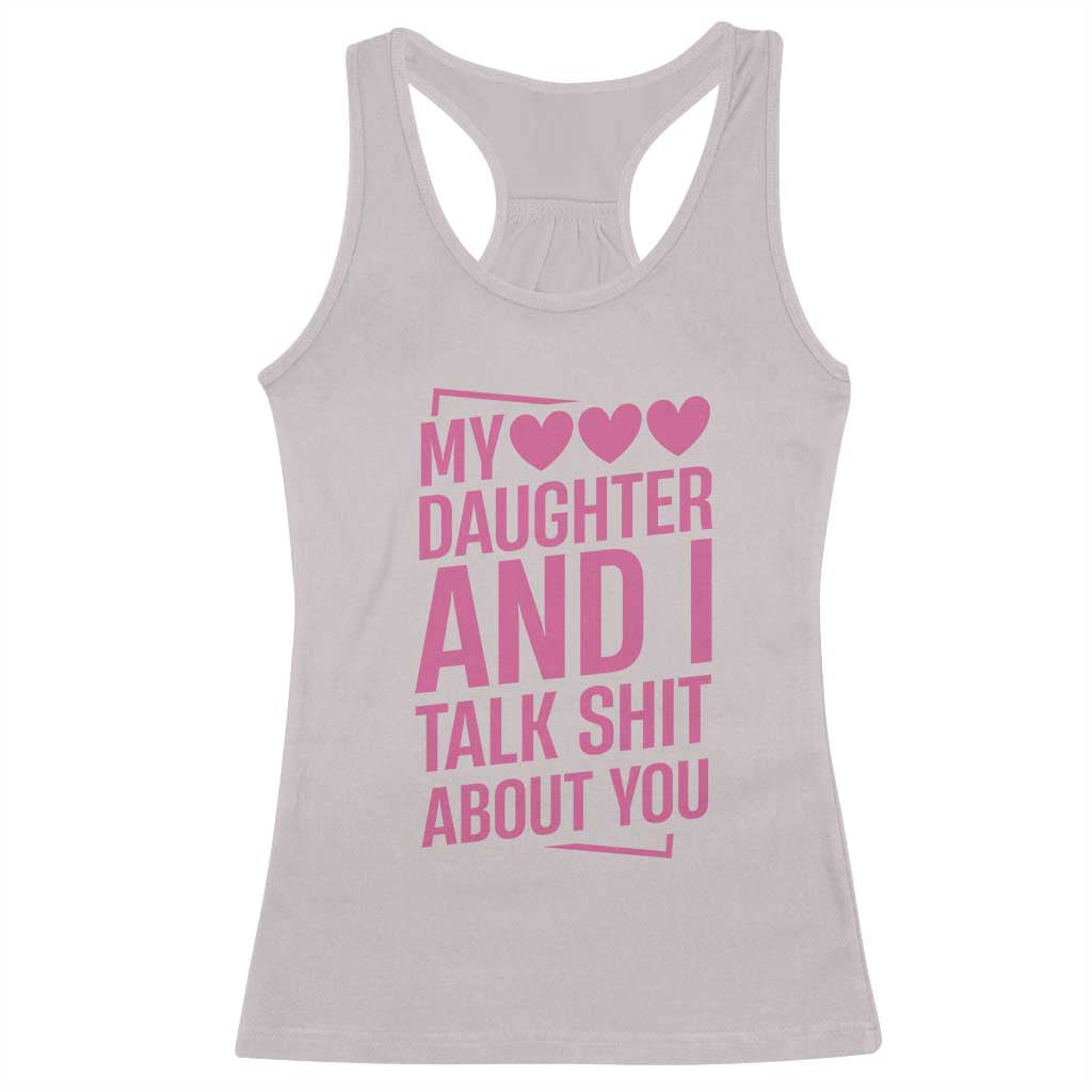 Funny My Daughter And I Talk Shit About You Racerback Tank Top - Wonder Print Shop