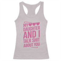 Funny My Daughter And I Talk Shit About You Racerback Tank Top - Wonder Print Shop