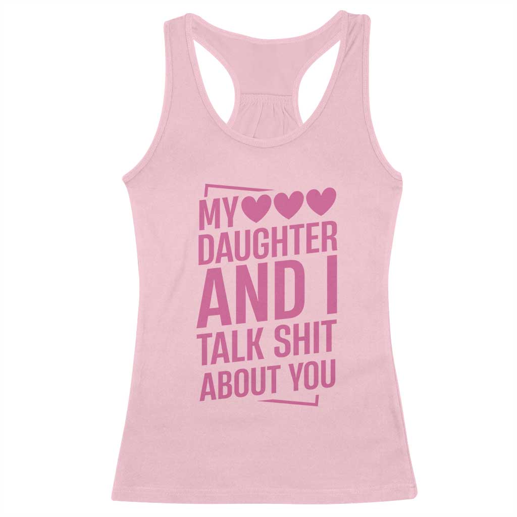 Funny My Daughter And I Talk Shit About You Racerback Tank Top - Wonder Print Shop