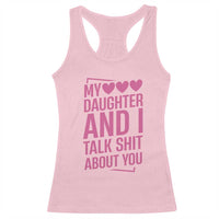 Funny My Daughter And I Talk Shit About You Racerback Tank Top - Wonder Print Shop