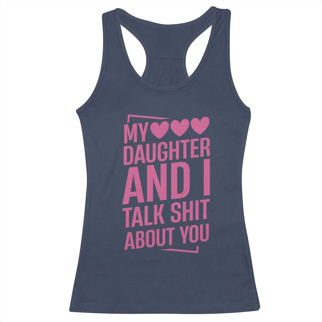 Funny My Daughter And I Talk Shit About You Racerback Tank Top - Wonder Print Shop
