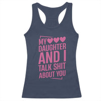 Funny My Daughter And I Talk Shit About You Racerback Tank Top - Wonder Print Shop