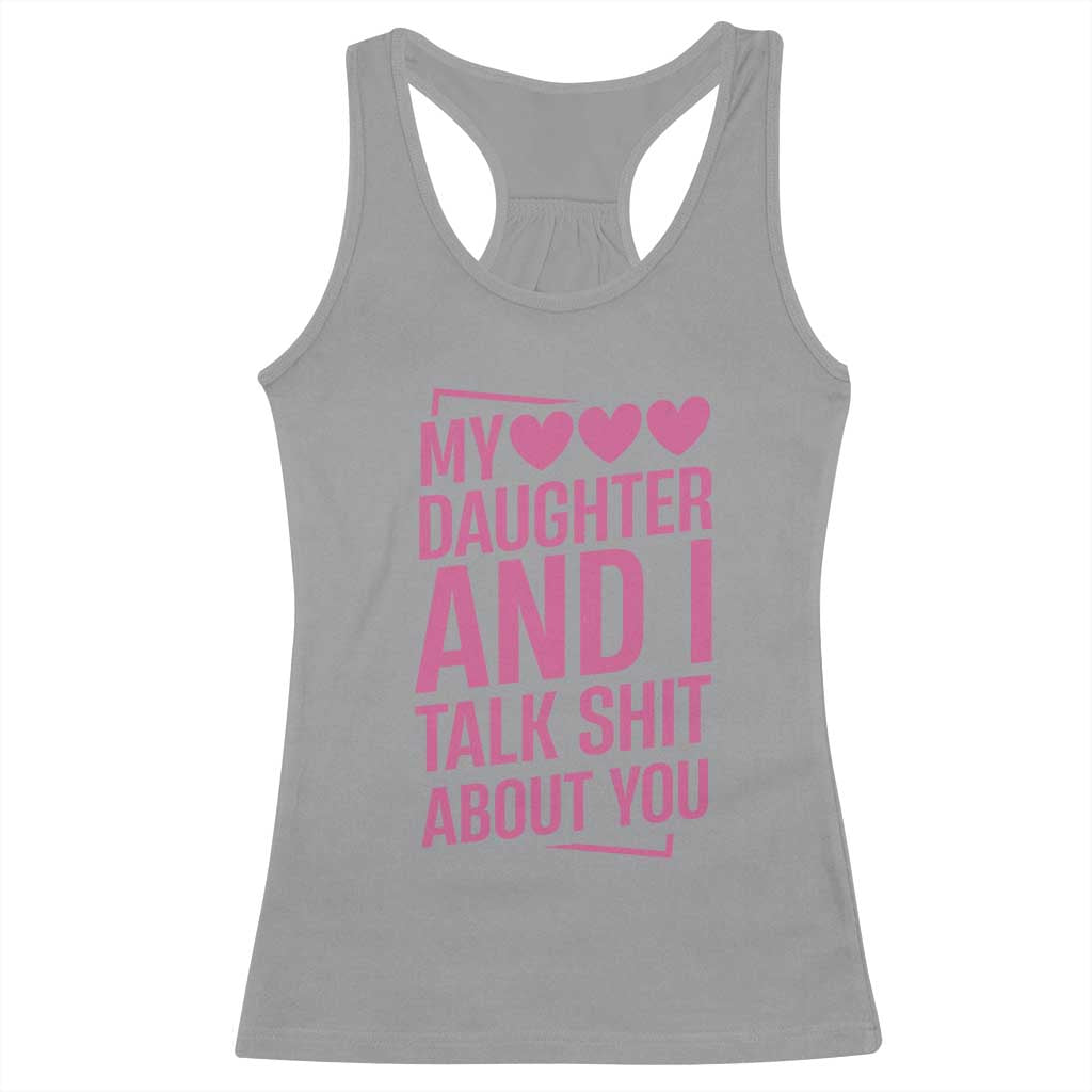Funny My Daughter And I Talk Shit About You Racerback Tank Top - Wonder Print Shop
