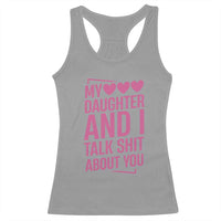 Funny My Daughter And I Talk Shit About You Racerback Tank Top - Wonder Print Shop