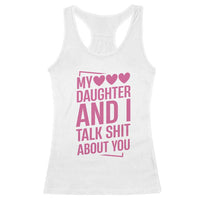 Funny My Daughter And I Talk Shit About You Racerback Tank Top - Wonder Print Shop