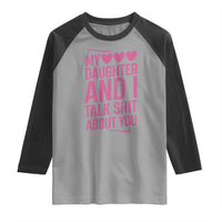 Funny My Daughter And I Talk Shit About You Raglan Shirt - Wonder Print Shop