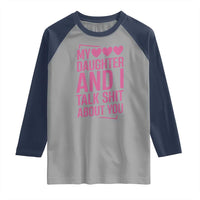 Funny My Daughter And I Talk Shit About You Raglan Shirt - Wonder Print Shop