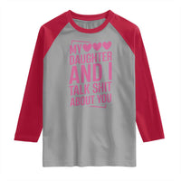 Funny My Daughter And I Talk Shit About You Raglan Shirt - Wonder Print Shop