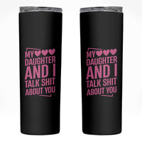 Funny My Daughter And I Talk Shit About You Skinny Tumbler - Wonder Print Shop