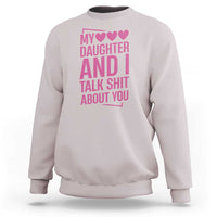 Funny My Daughter And I Talk Shit About You Sweatshirt - Wonder Print Shop