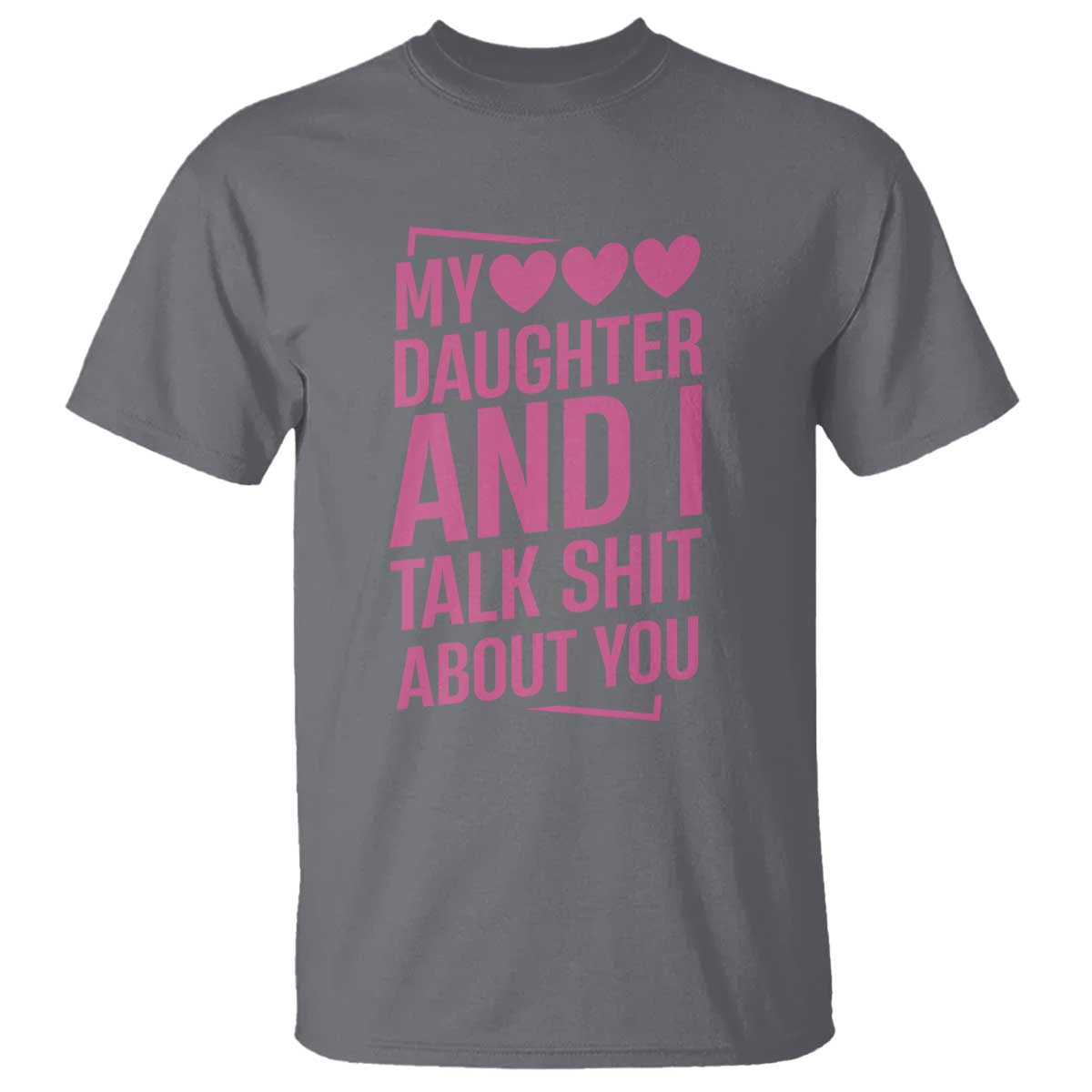 Funny My Daughter And I Talk Shit About You T Shirt - Wonder Print Shop